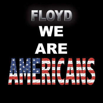 Floyd - We Are Americans