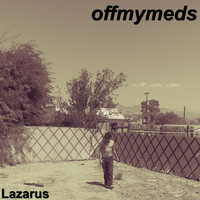 Lazarus - Offmymeds (Explicit)