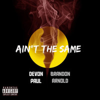 Devon Paul - Ain't the Same (feat. Brandon Arnold) (Explicit)