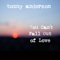 Tommy Anderson - You Can't Fall out of Love