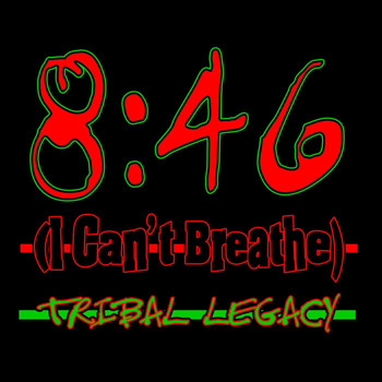 Tribal Legacy - 8:46 (I Can't Breathe)
