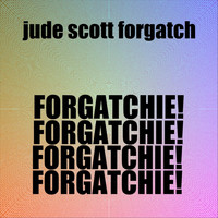 Jude Scott Forgatch - Forgatchie!