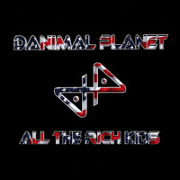 Danimal Planet - All the Rich Kids (Radio Edit)