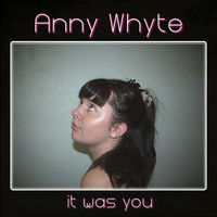 Anny Whyte - It Was You