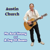 Austin Church - Me and Jimmy and a Jug of Beam