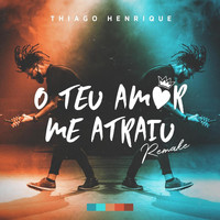 Thiago Henrique - Teu Amor Me Atraiu (Remake)