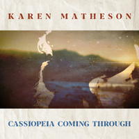 Karen Matheson - Cassiopeia Coming Through