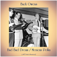 Buck Owens - Bad Bad Dream / Mexican Polka (All Tracks Remastered)