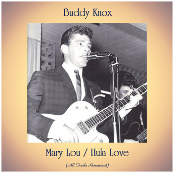 Buddy Knox - Mary Lou / Hula Love (All Tracks Remastered)
