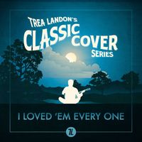 Trea Landon - I Loved 'Em Every One (Trea Landon's Classic Cover Series)