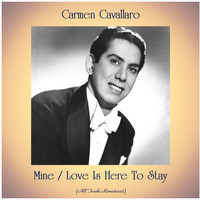Carmen Cavallaro - Mine / Love Is Here To Stay (All Tracks Remastered)