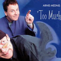 Arnis Mednis - Too much