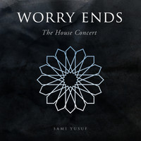 Sami Yusuf - Worry Ends (The House Concert)