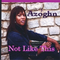 Azoghn - Not Like This