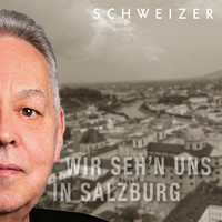 Schweizer - Wir seh'n uns in Salzburg