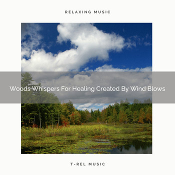 Nature Sounds And Whispers - Woods Whispers For Healing Created By Wind Blows