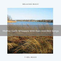 Nature Sounds And Whispers - Mother Earth Whispers With Rain And Bird Songs
