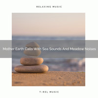 Nature Sounds And Whispers - Mother Earth Calls With Sea Sounds And Meadow Noises