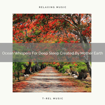 Nature Sounds And Whispers - Ocean Whispers For Deep Sleep Created By Mother Earth
