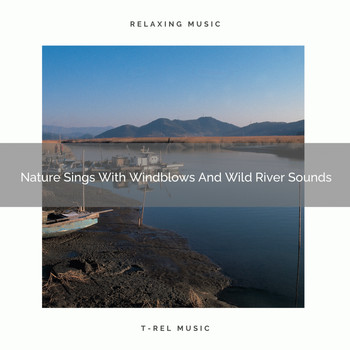 Nature Sounds And Whispers - Nature Sings With Windblows And Wild River Sounds
