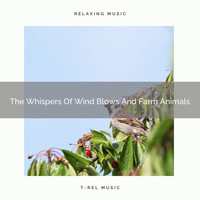Nature Sounds And Whispers - The Whispers Of Wind Blows And Farm Animals