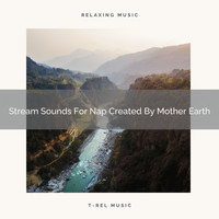 Nature Sounds And Whispers - Stream Sounds For Nap Created By Mother Earth