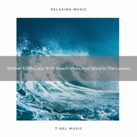 Nature Sounds And Whispers - Mother Earth Calls With Beach Vibes And Wind In The Leaves