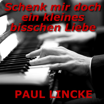 Paul Lincke - Schenk mir doch ein kleines bisschen Liebe (Klavierversion)