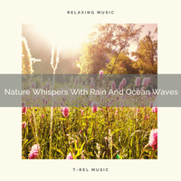 Nature Music Nature Songs - Nature Whispers With Rain And Ocean Waves