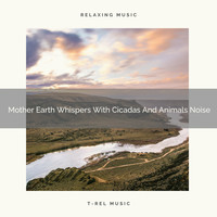 Nature Sounds And Whispers - Mother Earth Whispers With Cicadas And Animals Noise