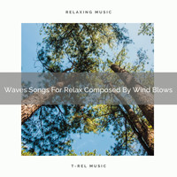 Nature Sounds And Whispers - Waves Songs For Relax Composed By Wind Blows