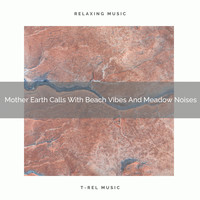 Nature Music Nature Songs - Mother Earth Calls With Beach Vibes And Meadow Noises