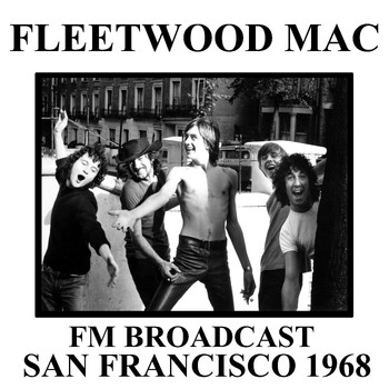 Fleetwood Mac - Fleetwood Mac FM Broadcast San Francisco 1968