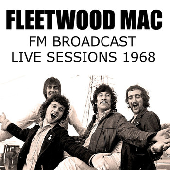 Fleetwood Mac - Fleetwood Mac FM Broadcast Live Sessions 1968