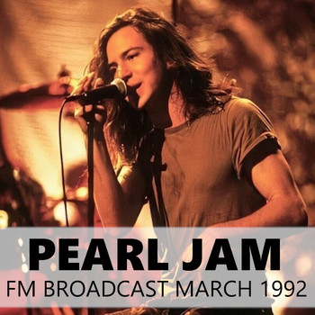 Pearl Jam - Pearl Jam FM Broadcast March 1992