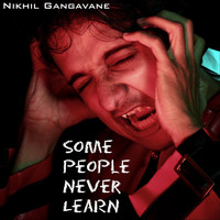 Nikhil Gangavane - Some People Never Learn