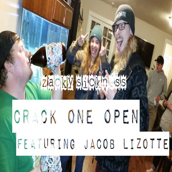 Zacky Sickness - Crack One Open (feat. Jacob Lizotte)