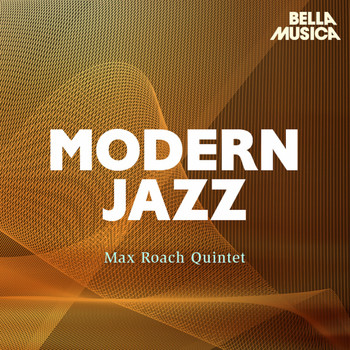 Max Roach Quintet - Modern Jazz: Max Roach Quintet