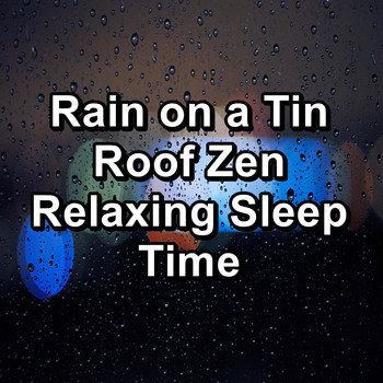 Baby Rain - Rain on a Tin Roof Zen Relaxing Sleep Time