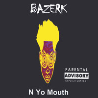 Bazerk - N Yo Mouth