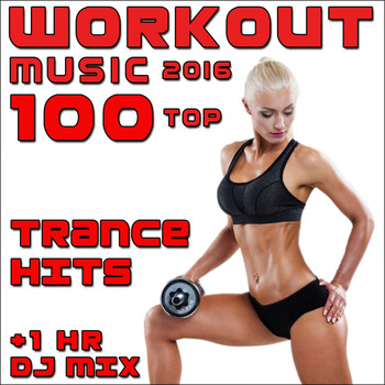 Workout Trance - Workout Music 2016 100 Top Trance Hits + 1 Hr DJ Mix