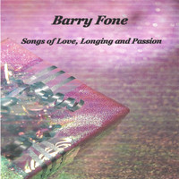Barry Fone - Songs of Love, Longing and Passion
