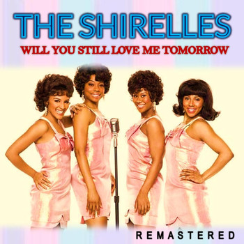 The Shirelles - Will You Still Love Me Tomorrow (Remastered)