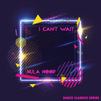 Hula Hoop - I Can't Wait (Dance Classics Series)