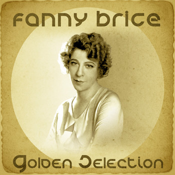 Fanny Brice - Golden Selection (Remastered)