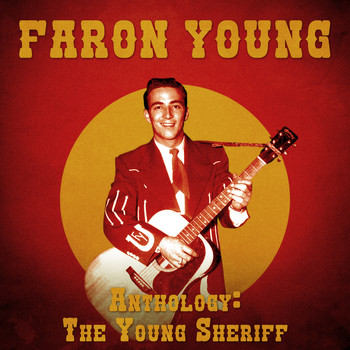 Faron Young - Anthology: The Young Sheriff (Remastered)