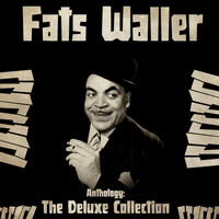 Fats Waller - Anthology: The Deluxe Collection (Remastered)