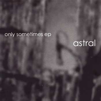 Astral - Only Sometimes