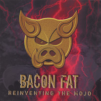 Bacon Fat - Reinventing the Mojo