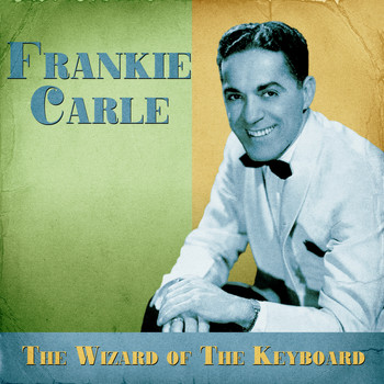 Frankie Carle - The Wizard of the Keyboard (Remastered)